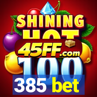 385 bet